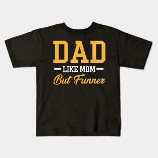 Dad Like Mom But Funner Tshirt Funny Father_s Day Gift Kids T-Shirt